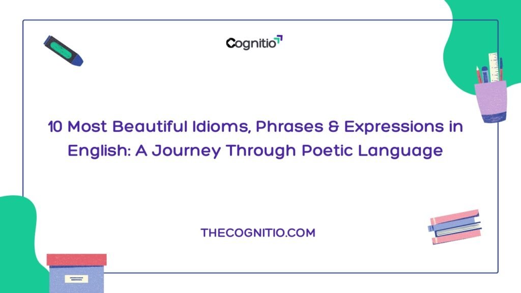 10 Most Beautiful Idioms, Phrases & Expressions in English: A Journey Through Poetic Language