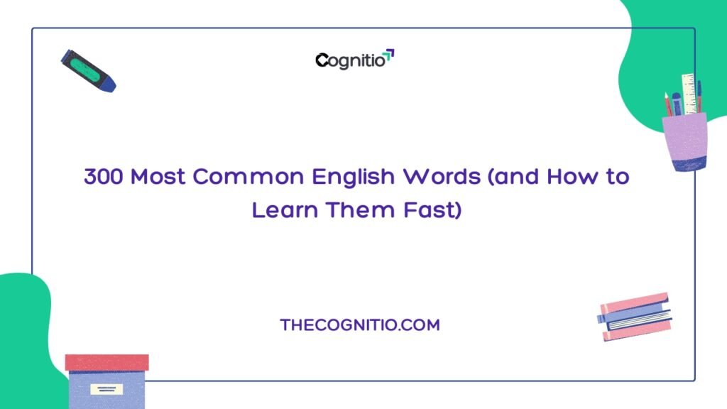 300 Most Common English Words (and How to Learn Them Fast)