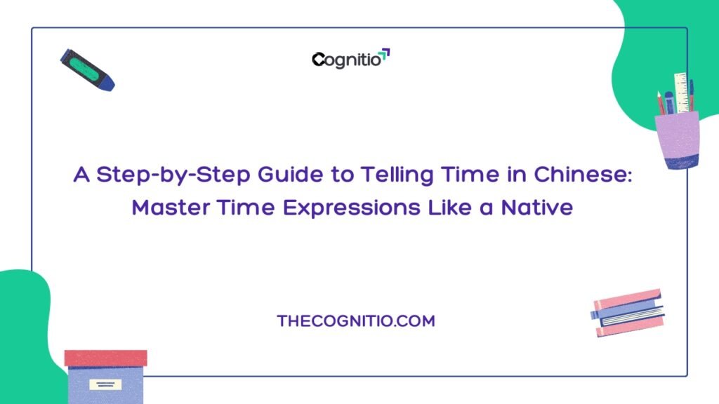 A Step-by-Step Guide to Telling Time in Chinese: Master Time Expressions Like a Native