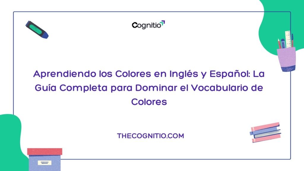 Aprendiendo los Colores en Inglés y Español: La Guía Completa para Dominar el Vocabulario de Colores
