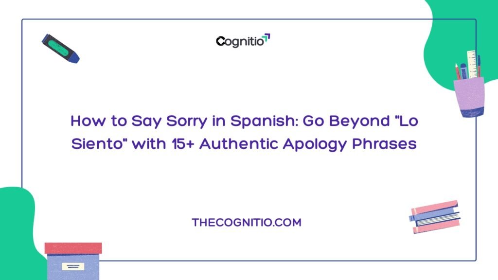 How to Say Sorry in Spanish: Go Beyond “Lo Siento” with 15+ Authentic Apology Phrases