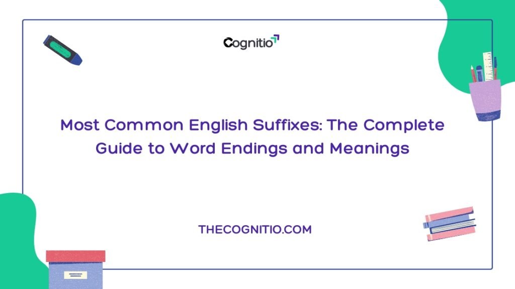 Most Common English Suffixes The Complete Guide to Word Endings and Meanings
