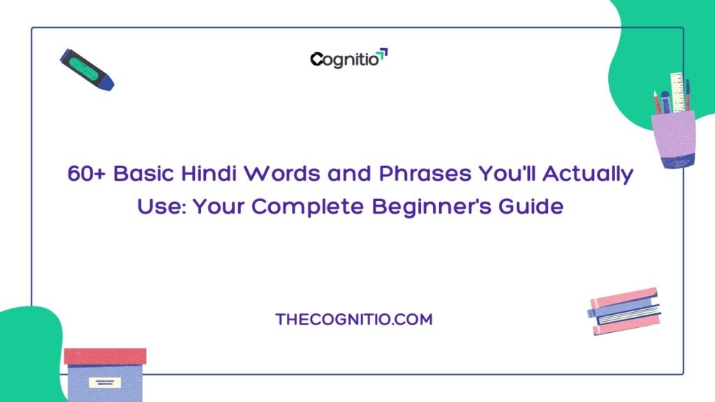60+ Basic Hindi Words and Phrases You’ll Actually Use: Your Complete Beginner’s Guide