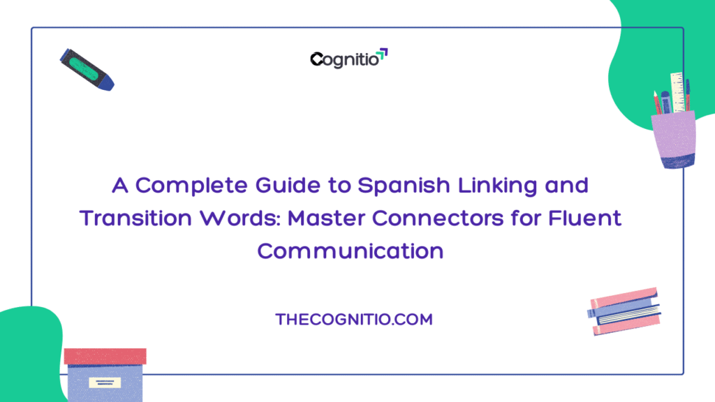A Complete Guide to Spanish Linking and Transition Words: Master Connectors for Fluent Communication