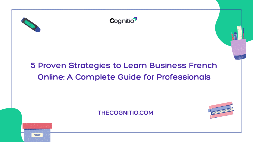 5 Proven Strategies to Learn Business French Online: A Complete Guide for Professionals