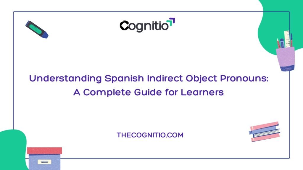 Understanding Spanish Indirect Object Pronouns: A Complete Guide for Learners