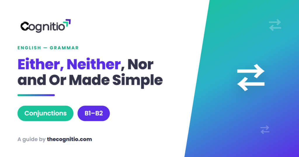 Either, Neither, Nor and Or in English: The Complete Guide with Examples