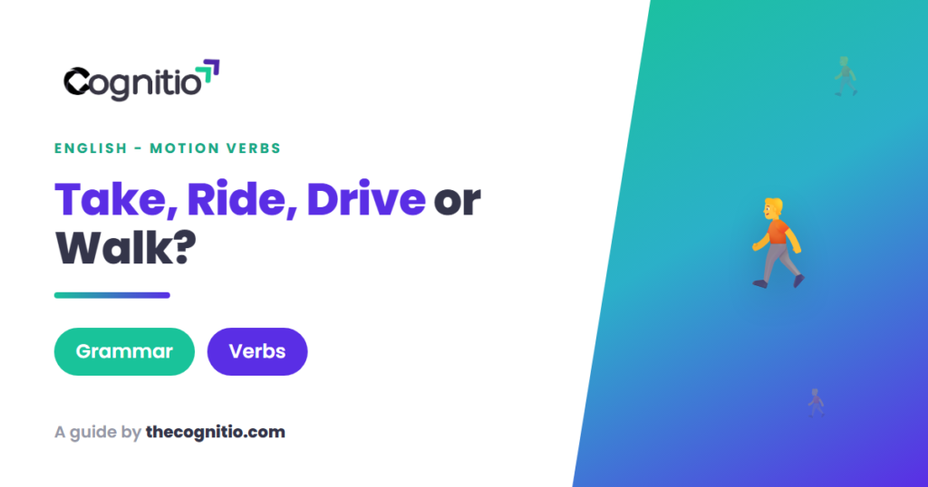 Take, Ride, Drive, Walk or Get? Mastering English Verbs of Motion