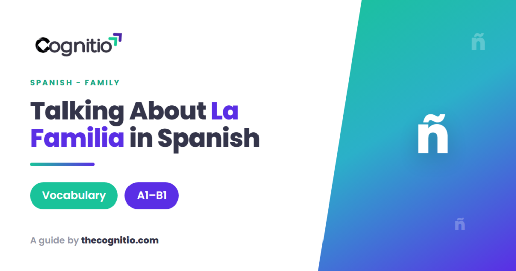 La Familia: A Complete Guide to Spanish Family Vocabulary (With Grammar That Actually Sticks)