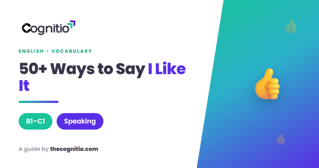 50+ Ways to Say “I Like It” and “I Don’t Like It” in English
