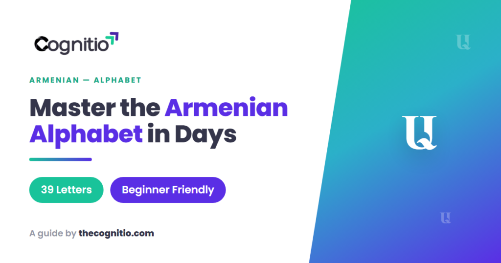 The Armenian Alphabet: A Beginner’s Guide to All 39 Letters