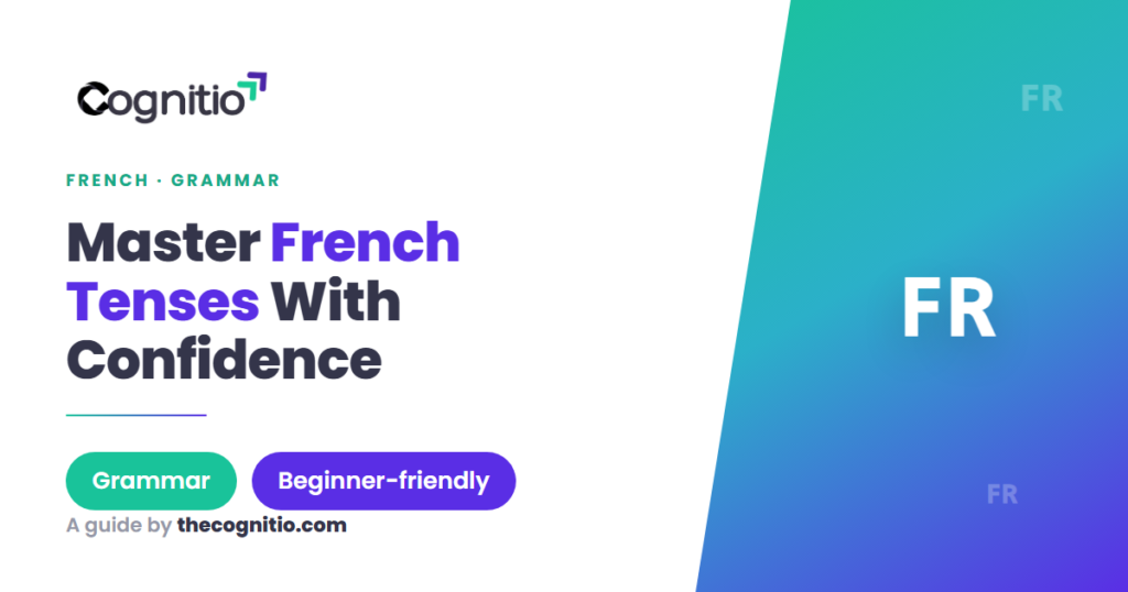 French Tenses Explained: A Clear Guide for Confident Learners