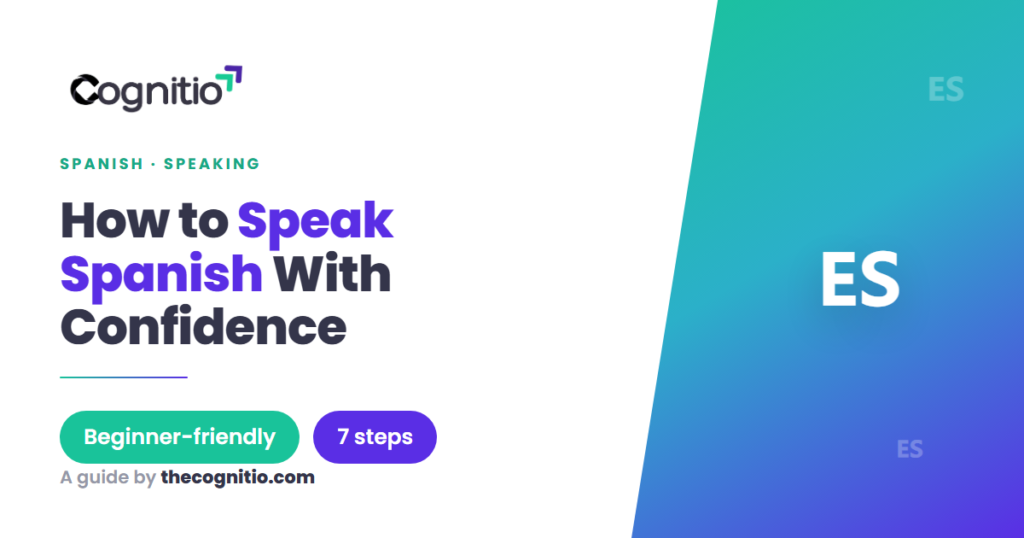 How to Speak Spanish: A 7-Step Plan for Real Fluency
