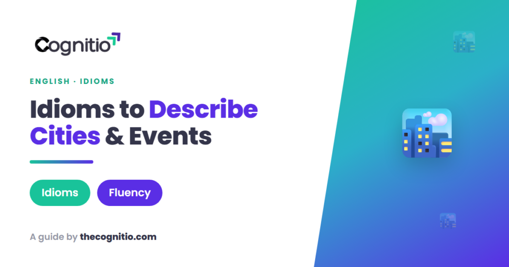 idioms to describe cities @@METADESC@@ Learn idioms to describe cities, places, and events with clear examples, tables, and pro tips. Sound natural in English—start speaking like a local today.