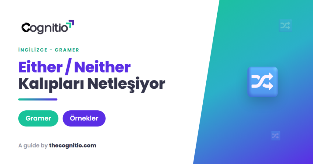 Either Neither Kullanımı: Kısa Yollarla Eksiksiz Rehber