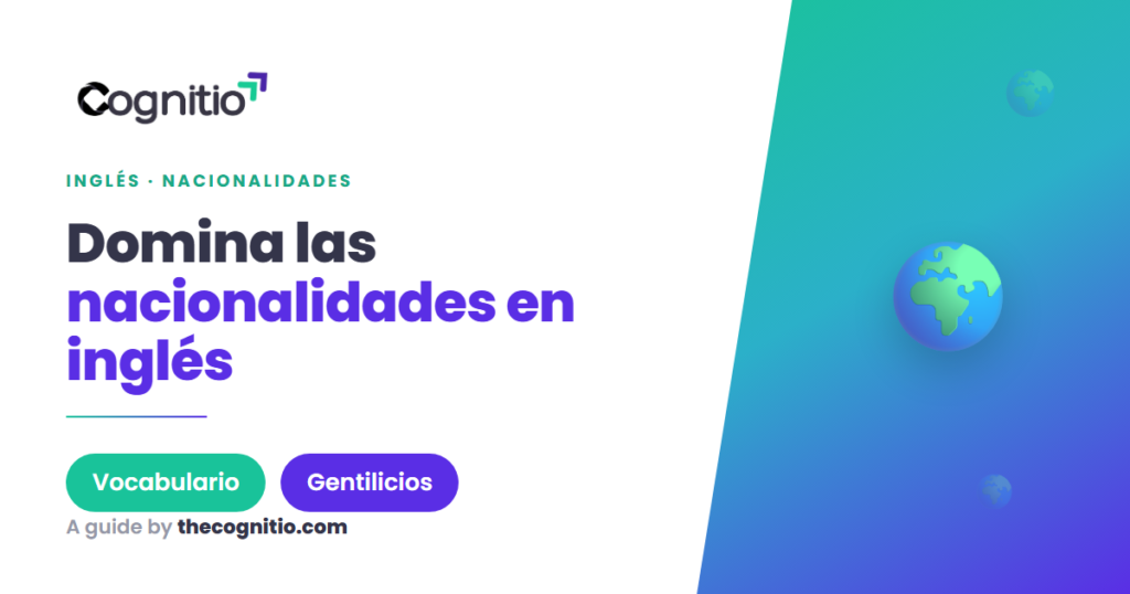 Nacionalidades en inglés: la guía definitiva con listas y tablas