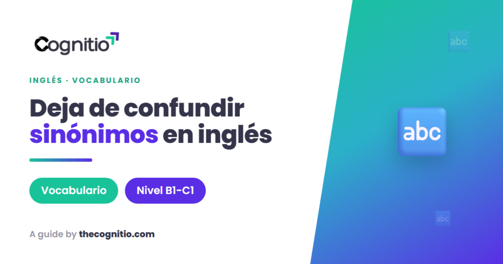 Sinónimos confusos en inglés: 15 pares que por fin vas a dominar