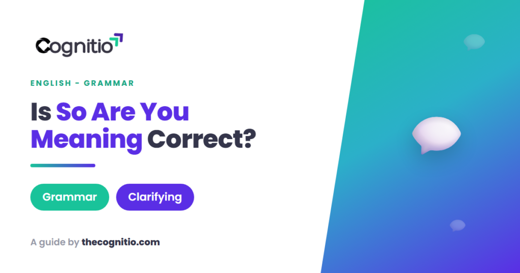 So Are You Meaning? What This English Phrase Really Means