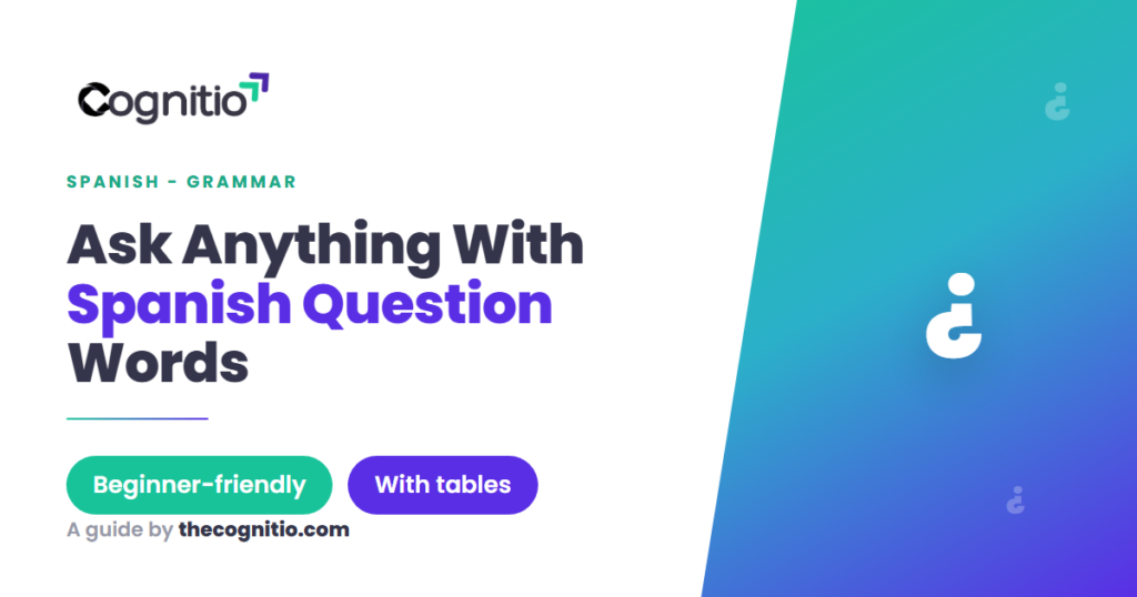 Spanish Question Words: The Complete Guide with 9 Essentials, Tables & Examples